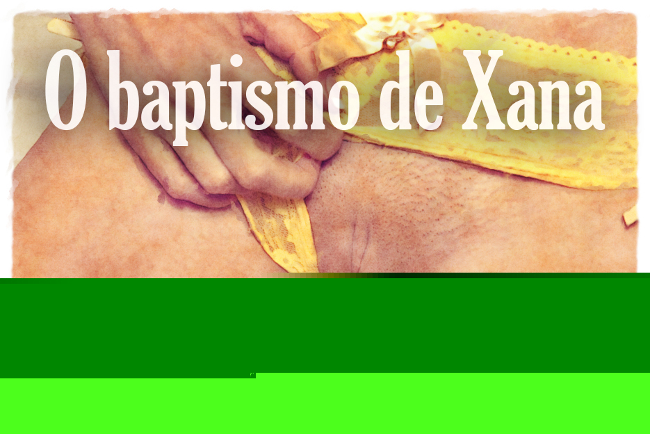 Os sonhos da Xana: O baptismo de Xana